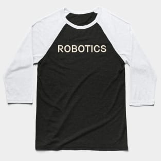 Robotics Hobbies Passions Interests Fun Things to Do Baseball T-Shirt